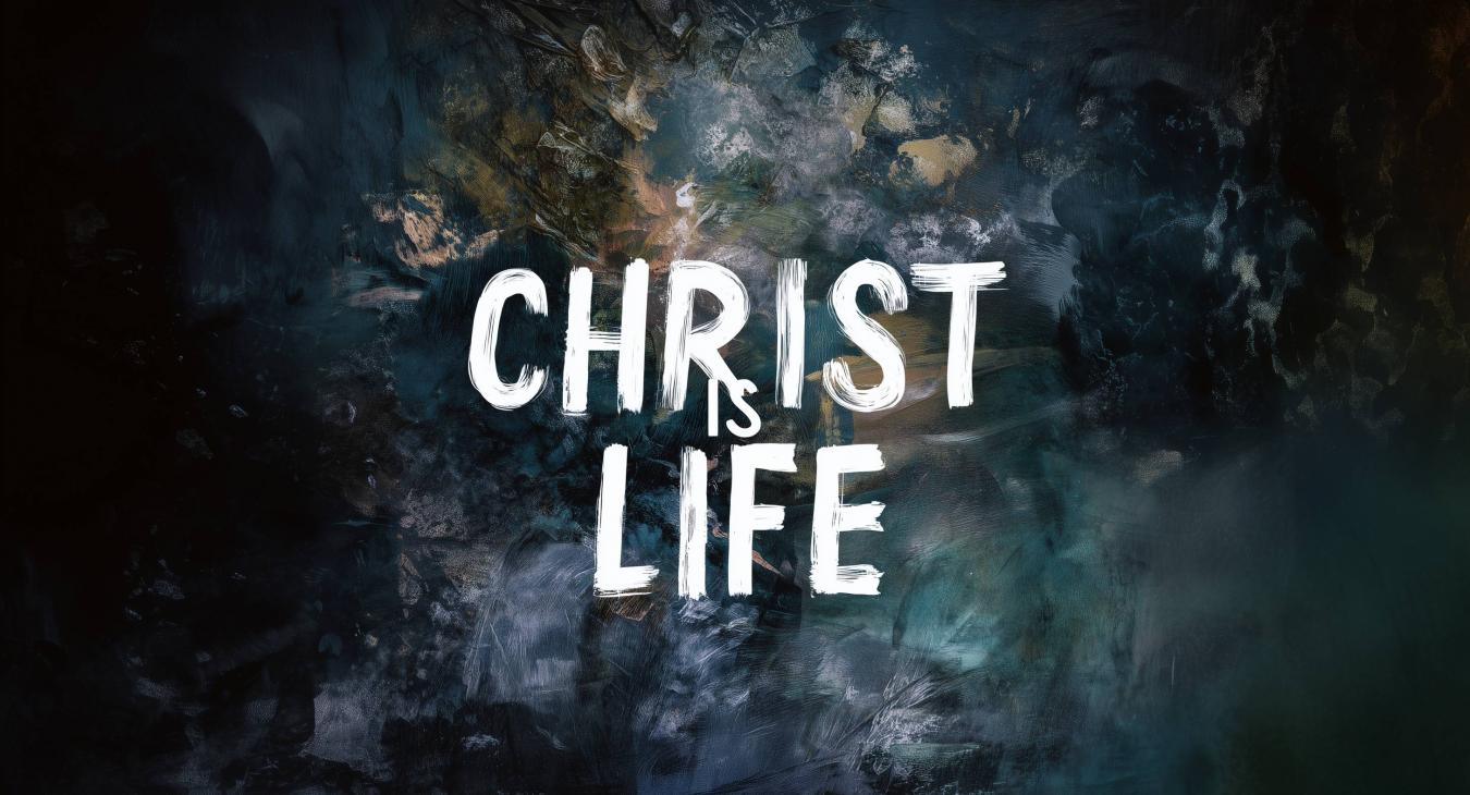 Christ Is Life